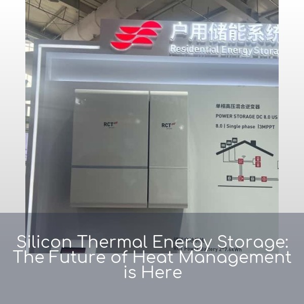 Silicon Thermal Energy Storage: The Future of Heat Management is Here